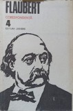 Corespondenta Vol. 4, Gustave Flaubert - Roman, Editura Univers 1985, Coperta Cartonata, 602 Pagini