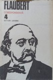 CORESPONDENTA VOL.4-GUSTAVE FLAUBERT