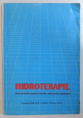 HIDROTERAPIE , TRATAMENTE SIMPLE PENTRU AFECTIUNI OBISNUITE de CLARENCE DAIL , CHARLES THOMAS foto