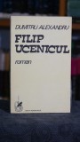 Cumpara ieftin Filip ucenicul, Dumitru Alexandru, Editura Cartea Romaneasca 1983, Roman Literatura Romana Editie Veche Coperta Cartonata