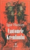 Cumpara ieftin Fantomele Kremlinului/Igor Haricev