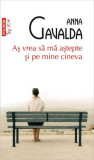 Aş vrea să mă aştepte şi pe mine cineva (Top 10+) - Paperback brosat - Anna Gavalda - Polirom
