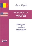 Anca S&icirc;rghie - Fascinația artei. Dialoguri rom&acirc;no-americane