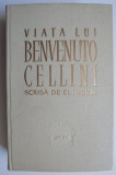 Benvenuto Cellini - Viața lui Benvenuto Cellini scrisă de le &icirc;nsuși