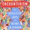 Encounterism: The Neglected Joys of Being in Person