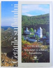 CETATILE SUFLETULUI - MANASTIRI SI SCHITURI BASARABENE de PAVEL BALAN ( EDITIE BILINGVA ROMANA - ENGLEZA ) , 2002