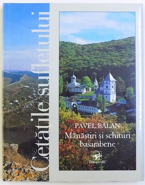 CETATILE SUFLETULUI - MANASTIRI SI SCHITURI BASARABENE de PAVEL BALAN ( EDITIE BILINGVA ROMANA - ENGLEZA ) , 2002
