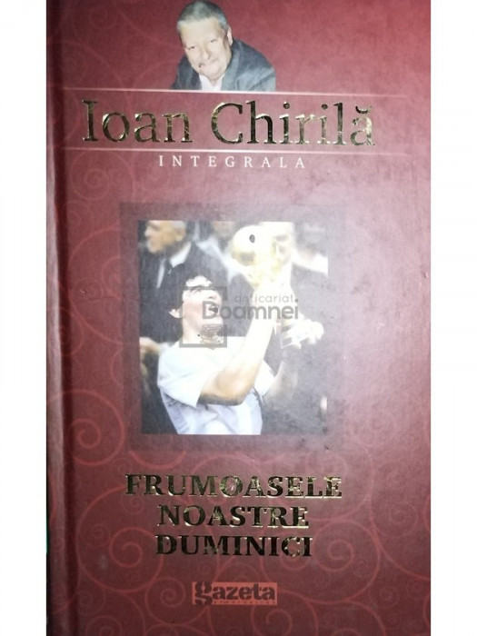 Ioan Chirila - Frumoasele noastre duminici (editia 2010)