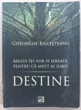514 GH. BAILESTEANU - DESTINE, MULTE ITI VOR FI IERTATE, PENTRU CA MULT AI IUBIT