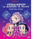 Fetele K-Pop la vanatoare de demoni. Pentru fani!