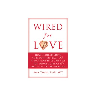 Wired for Love: How Understanding Your Partner&amp;#039;s Brain and Attachment Style Can Help You Defuse Conflict and Build a Secure Relationsh foto