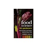 Food Science for Gardeners: Grow, Harvest, and Prepare Nutrient Dense Foods