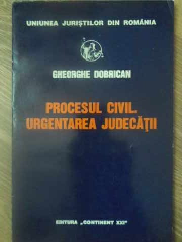 PROCESUL CIVIL. URGENTAREA JUDECATII-GHEORGHE DOBRICAN