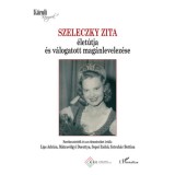 Szeleczky Zita &eacute;let&uacute;tja &eacute;s v&aacute;logatott mag&aacute;nlevelez&eacute;se