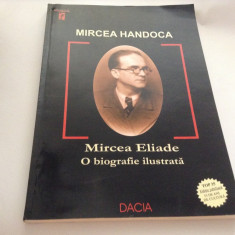 Mircea Handoca - Mircea Eliade - O biografie ilustrata***R4