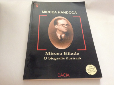 Mircea Handoca - Mircea Eliade - O biografie ilustrata***R4 foto