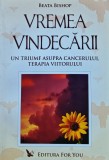 Cumpara ieftin Vremea vindecarii. Un triumf asupra cancerului, terapia viitorului - 2005 - Beata Bishop (@K55)
