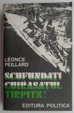 Scufundati Cuirasatul Tirpitz! 22 Septembrie 1943 - Leonce Peillard. Carte Beletristica