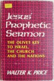 Jesus&#039; Prophetic Sermon. The Olivet Key to Israel, the Church, and the Nations &ndash; Walter K. Price