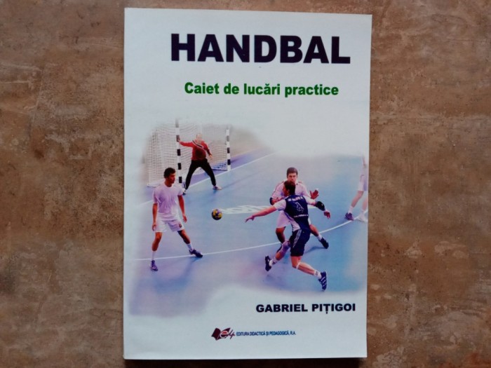 Handbal - Caiet de lucrari practice anii I si II - Gabriel Pitigoi
