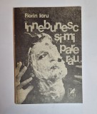 &Icirc;nnebunesc și-mi pare rău &ndash; Aut. Florin Iaru, Ed. Cartea Rom&acirc;nească, 1990