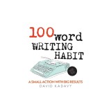 100-Word Writing Habit: A Small Action With Big Results (Short Read)
