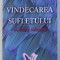 VINDECAREA SUFLETULUI DE FRICA SI SUFERINTA de DEEPAK CHOPRA , 2017