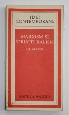 MARXISM SI STRUCTURALISM de C.I. GULIAN , 1976 foto