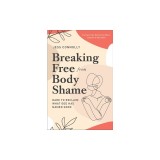 Breaking Free from Body Shame: Dare to Reclaim What God Has Named Good