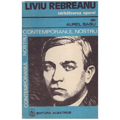 Aurel Sasu - Liviu Rebreanu - Sarbatoarea operei - 129312 foto