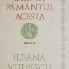 Saruta pamantul acesta - Ileana Vulpescu (coperta putin uzata)