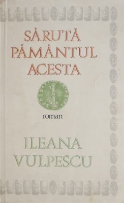Saruta pamantul acesta - Ileana Vulpescu (coperta putin uzata) foto