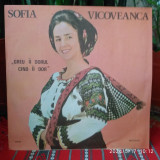 - Y- SOFIA VICOVEANCA - GREU II DORUL CAND II DOR - DISC VINIL - STARE EX+