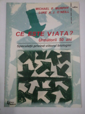 CE ESTE VIATA? URMATORII 50 ANI - MICHAEL P. MURPHY LUKE A.J. O&amp;#039;NEILL foto