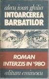 Intoarcerea Barbatilor - Alecu Ivan Ghilia, Editura Eminescu, 1991, Roman, 495 pagini