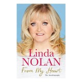 Cumpara ieftin From My Heart - Autobiografie Linda Nolan despre lupta cu cancerul, familia The Nolans, secrete, forta de a trai - Carti in engleza 2017