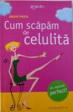 CUM SCAPAM DE CELULITA - O STRATEGIE TOTALA SI DEFINITIVA , TRATAMENTE CONVENTIONALE SI METODE NATURALE de BRUNO MASSA , 2006