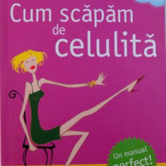 CUM SCAPAM DE CELULITA - O STRATEGIE TOTALA SI DEFINITIVA , TRATAMENTE CONVENTIONALE SI METODE NATURALE de BRUNO MASSA , 2006