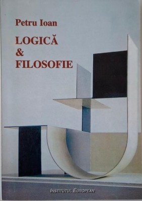 Logica si filosofie. Restante, radiografii, retrospective &amp;ndash; Petru Ioan foto