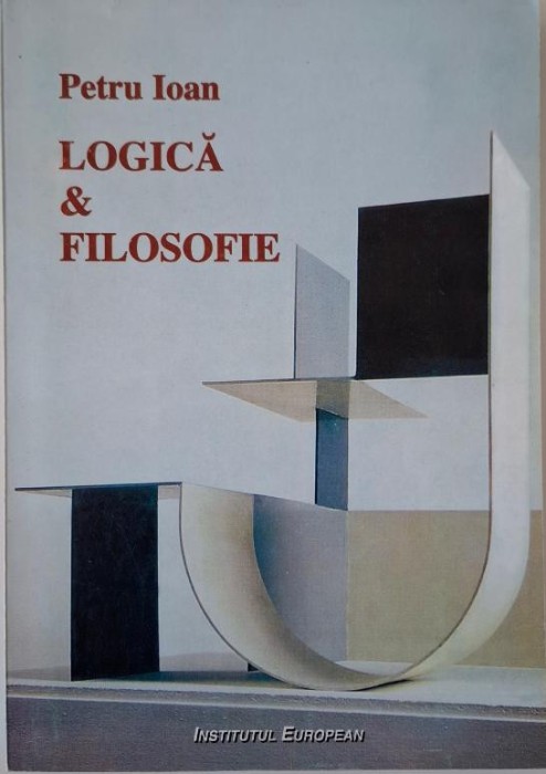 Logica si filosofie. Restante, radiografii, retrospective &ndash; Petru Ioan