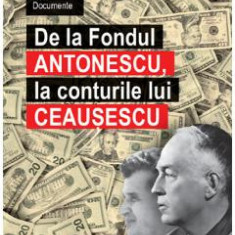 De la fondul Antonescu, la conturile lui Ceausescu - Ion Cristoiu