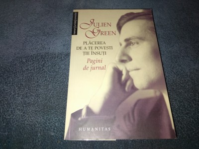 JULIEN GREEN - PLACEREA DE A TE POVESTI TIE INSUTI foto