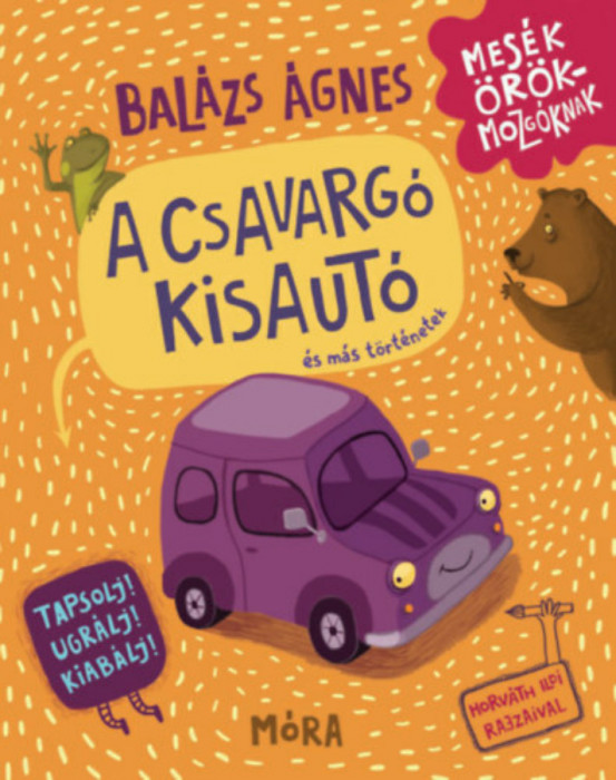 A csavarg&oacute; kisaut&oacute; &eacute;s m&aacute;s t&ouml;rt&eacute;netek - Tapsolj! Ugr&aacute;lj! Kiab&aacute;lj! - Bal&aacute;zs &Aacute;gnes