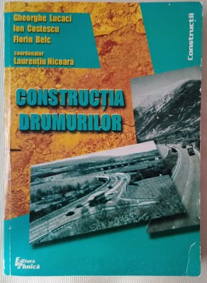 Constructia drumurilor-Gheorghe Lucaci /Ion Costescu /Florin Belc Coordonator :Laurentiu Nicoara foto