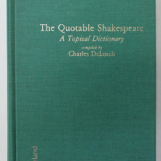 THE QUOTABLE SHAKESPEARE , A TOPICAL DICTIONARY , compiled by CHARLES DeLOACH , 1988