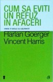 Harlan Goerger, Vincent Harris - Cum sa eviti un refuz in afaceri. Vinde-ti, Curtea Veche