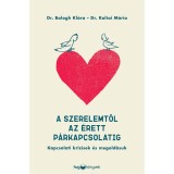 A szerelemtől az &eacute;rett p&aacute;rkapcsolatig - Kapcsolati kr&iacute;zisek &eacute;s megold&aacute;suk - Dr. Balogh Kl&aacute;ra