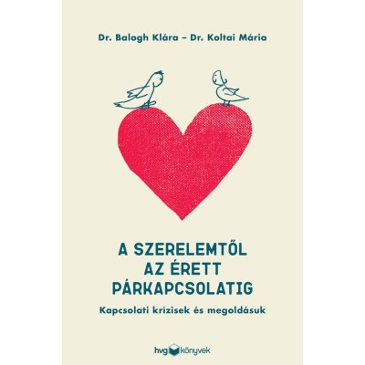 A szerelemtől az &amp;eacute;rett p&amp;aacute;rkapcsolatig - Kapcsolati kr&amp;iacute;zisek &amp;eacute;s megold&amp;aacute;suk - Dr. Balogh Kl&amp;aacute;ra foto