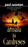 Armata lui Cambyses - Paperback brosat - Paul Sussman - RAO