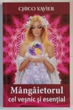 MANGAIETORUL CEL VESNIC SI ESENTIAL de CHICO XAVIER , 2022